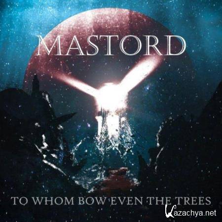 Mastord - To Whom Bow Even the Trees (2021)