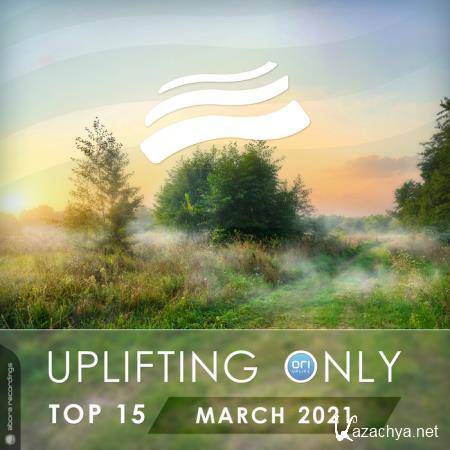 Uplifting Only Top 15: March 2021 (2021) FLAC