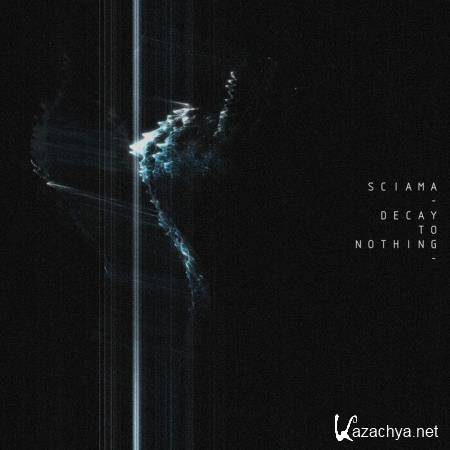 Sciama - Decay To Nothing (2021)