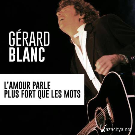 Gerard Blanc - L'Amour Parle Plus Fort Que Les Mots (2021)