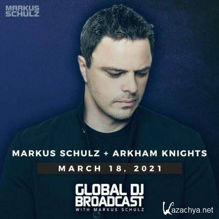 Markus Schulz & Arkham Knights -  Global DJ Broadcast (2021-03-18)