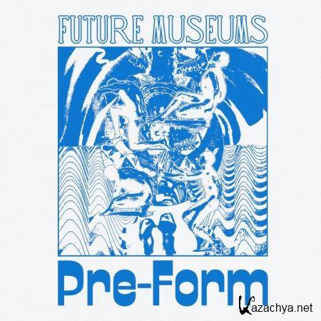 Future Museums - Pre-Form (2021)