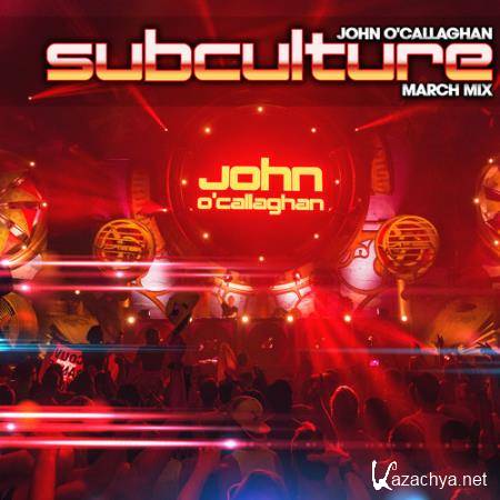 John O'Callaghan - Subculture March mix (2021-03-28)