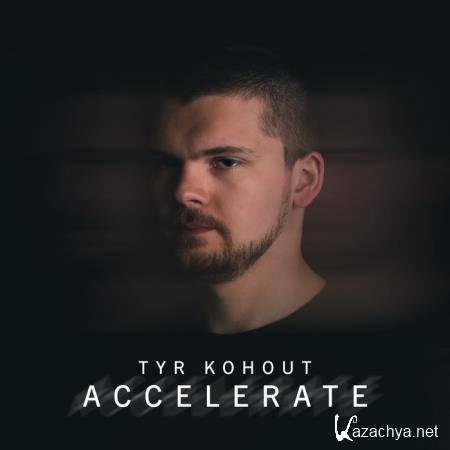 Tyr Kohout - Accelerate (2021)