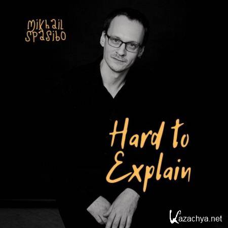 Mikhail Spasibo - Hard to Explain (2021)