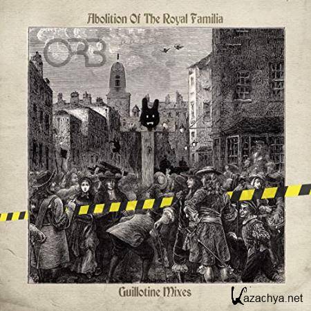 The Orb - Abolition Of The Royal Familia: Guillotine Mixes (2021)