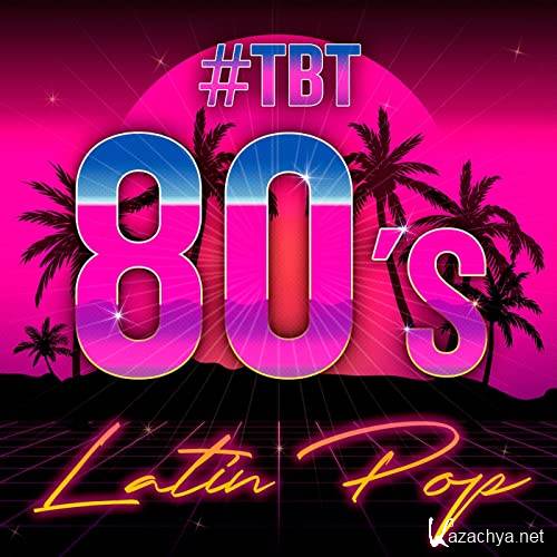 Various Artist - #TBT 80's Latin Pop (2021)