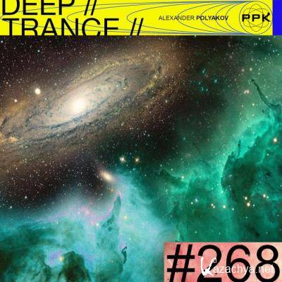 Alexander Polyakov [PPK] - Deep Trance Podcast 268 (2021-06-05) 