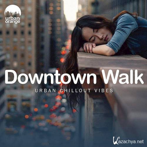 Various Artists - Downtown Walk Urban Chillout Vibes