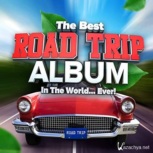 The Best Road Trip Album In The World...Ever! (2021)