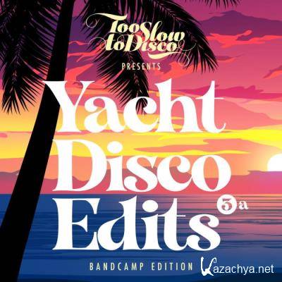 Too Slow To Disco - Yacht Disco Edits Vol. 3a (Bandcamp Only) (2021)