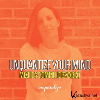 Unquantize Your Mind Vol. 13 - Compiled & Mixed by Abco (2021)