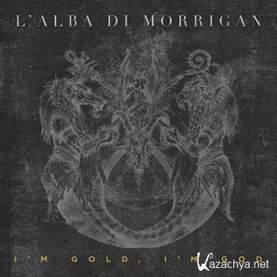 L' Alba Di Morrigan - I'm Gold, I'm God (2021)