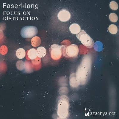 Faserklang - Focus On Distraction (2021)