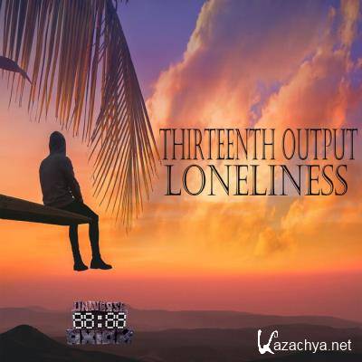 Thirteenth Output - Loneliness LP (2021)