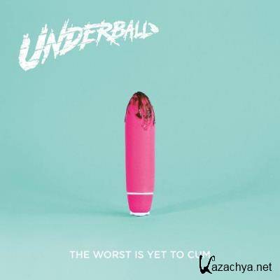 Underball - The Worst Is Yet To Cum (2021)