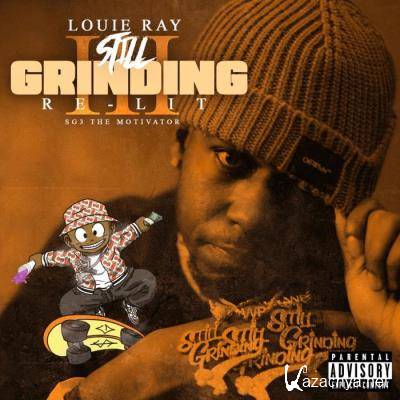 Louie Ray - Still Grinding 3 (Re-Lit) (2021)