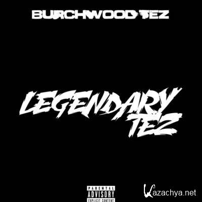 Burchwood Tez - Legendary Tez (2021)