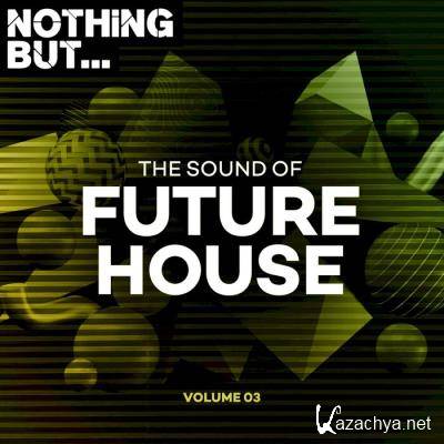 Nothing But... The Sound Of Future House, Vol. 03 (2021)