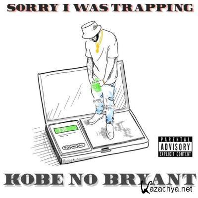 KobeNoBryant - Sorry I Was Trapping (2021)
