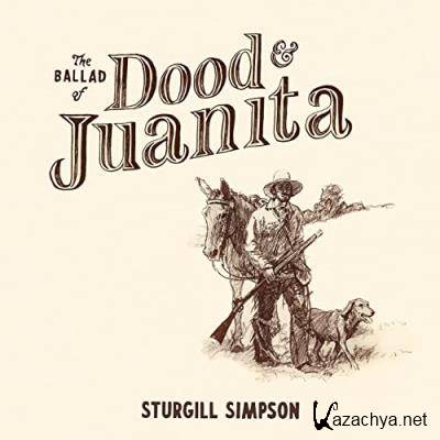 Sturgill Simpson - The Ballad Of Dood & Juanit (2021)