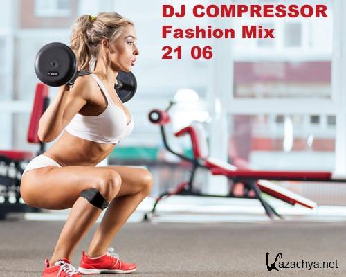 Dj Compressor - Fashion Mix 21 06 (2021)