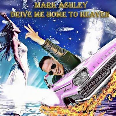 Mark Ashley - Drive Me Home to Heaven 2021 (2021)