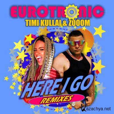 Eurotronic feat Timi Kullai & Zooom - Here I Go (Remixes) (2021)