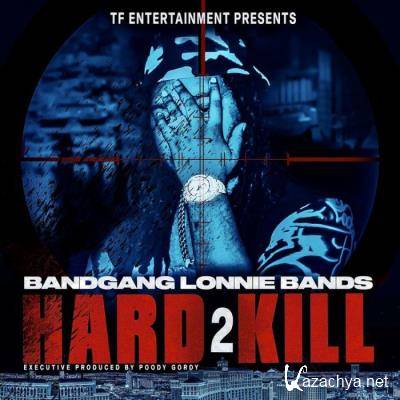 BandGang Lonnie Bands - Hard 2 Kill (2021)