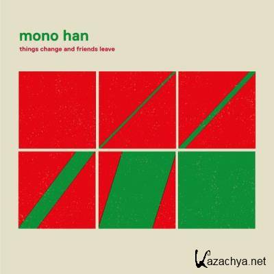 Mono Han - Things Change and Friends Leave (2021)