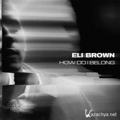 Eli Brown - How Do I Belong (2021)