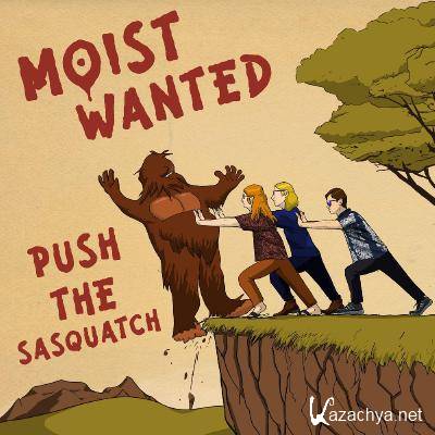 Moist Wanted - Push the Sasquatch (2021)