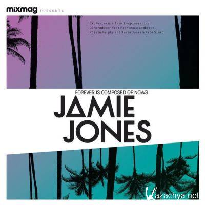 Mixmag Presents Jamie Jones: Forever Is Composed Of Nows (Dj Mix) (2021)