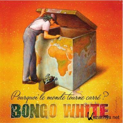 Bongo White - Pourquoi Le Monde Tourne Carre ? (2021)