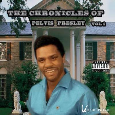 Pelvis Presley - The Chronicles Of Pelvis Presley: Vol. 1 (2021)