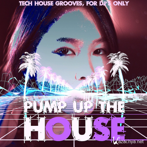 Pump Up The House (Tech House Grooves, For DJ's Only) (2021)