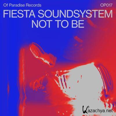 Fiesta Soundsystem - Not To Be (2021)