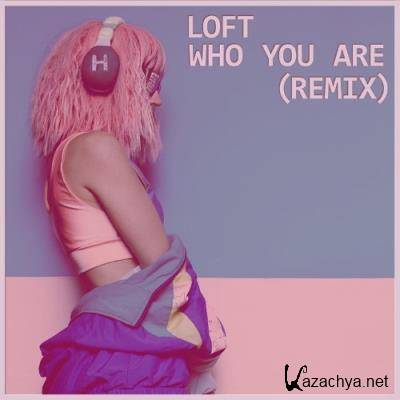 Loft - Who You Are (Remix) (2021)