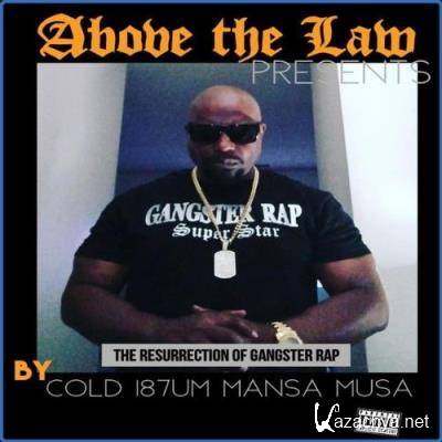 Cold187um Mansa Musa - Above The Law Presents The Ressurection Of Gangster Rap (2021)