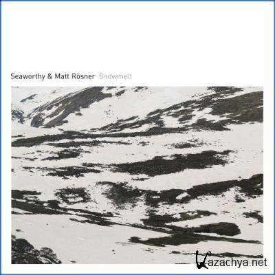 Seaworthy & Matt Rosner - Snowmelt (2021)