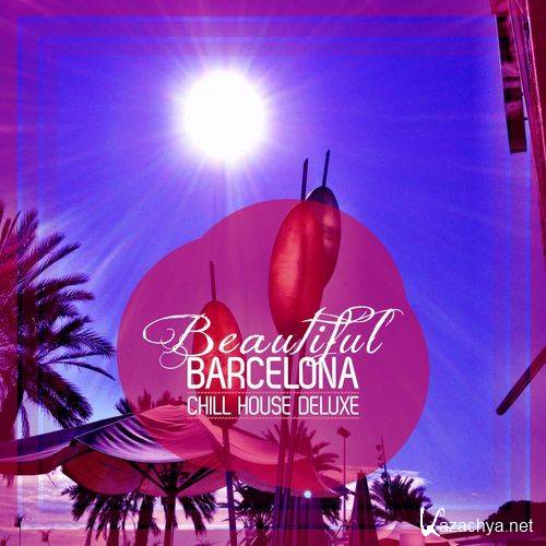 VA - Beautiful Barcelona [Chill House Deluxe] (2021)