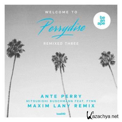 Ante Perry Feat. Fynn - Welcome To Perrydise Remixed Three (Maxim Lany Remix) (2021)