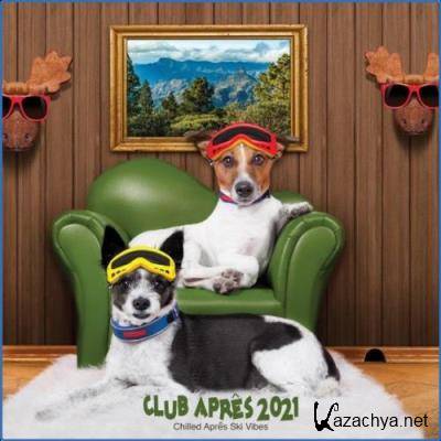 Club Apres 2021: Chilled Apres Ski Vibes (2021)