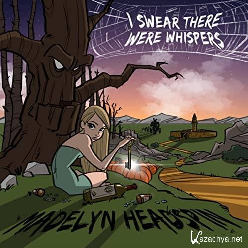 I Swear There Were Whispers - Madelyn Headspin (2021)