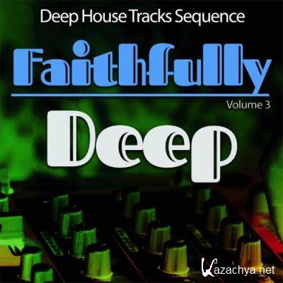 Faithfully Deep, Vol. 3 - Deep House Sequence (2021)