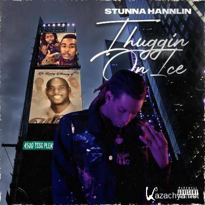 Stunna Hannlin - Thuggin' On Ice (2021)