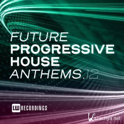 Future Progressive House Anthems, Vol. 12 (2021)