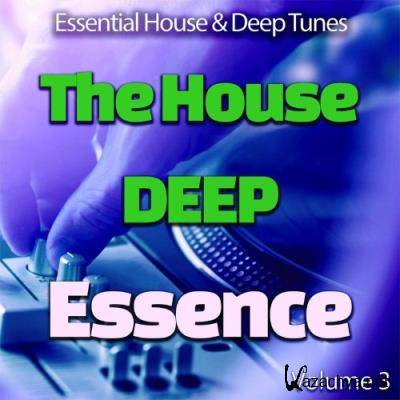 The House Deep Essence: 3 - Essential House & Deep Tunes (Album) (2021)