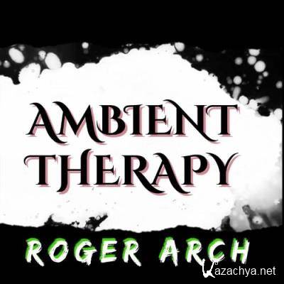 Roger Arch - Ambient Therapy (2021)