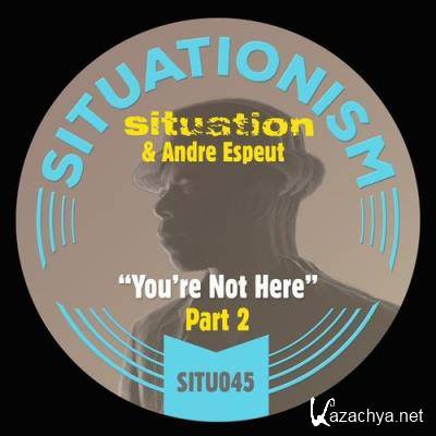 Situation & Andre Espeut - You''re Not Here, Pt. 2 (2021)